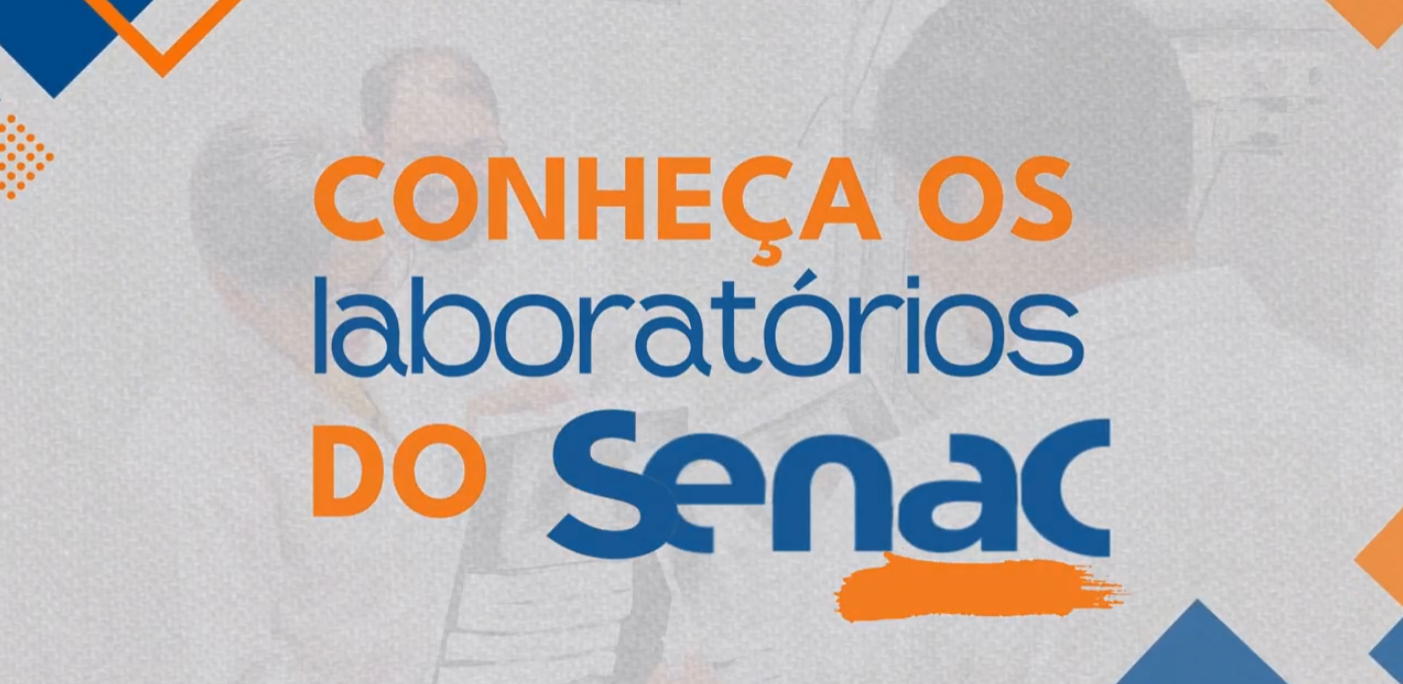 Conheça os laboratórios do Senac:
